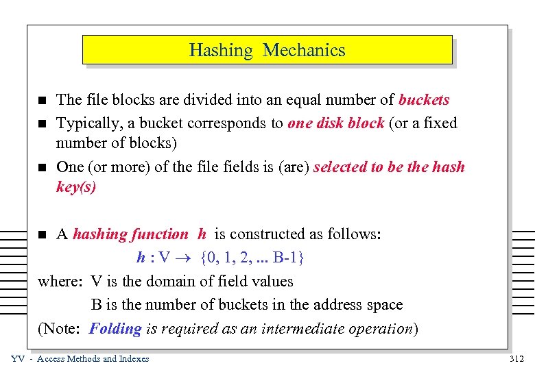 Hashing Mechanics n n n The file blocks are divided into an equal number