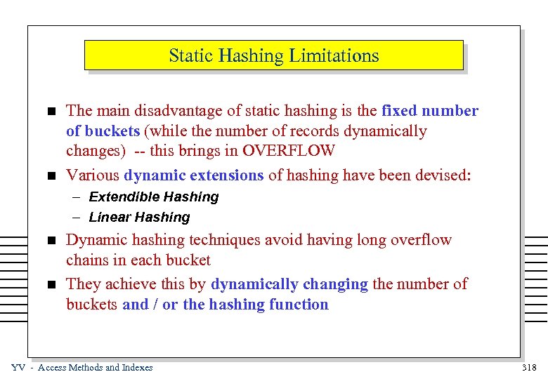 Static Hashing Limitations n n The main disadvantage of static hashing is the fixed