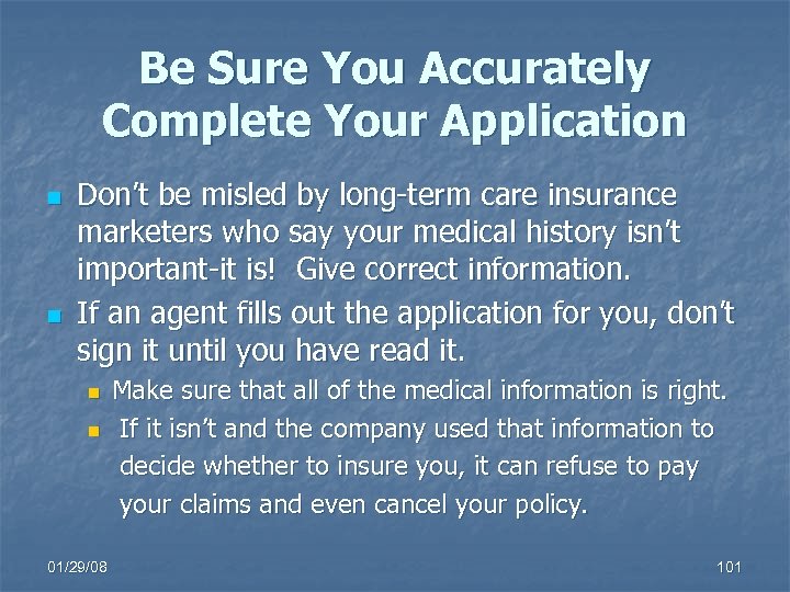 Be Sure You Accurately Complete Your Application n n Don’t be misled by long-term