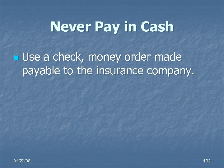 Never Pay in Cash n Use a check, money order made payable to the