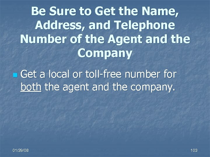 Be Sure to Get the Name, Address, and Telephone Number of the Agent and
