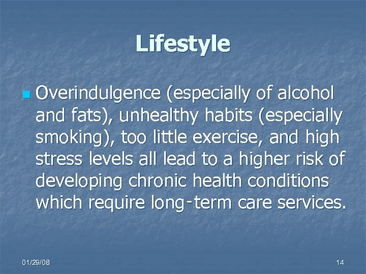 Lifestyle n Overindulgence (especially of alcohol and fats), unhealthy habits (especially smoking), too little