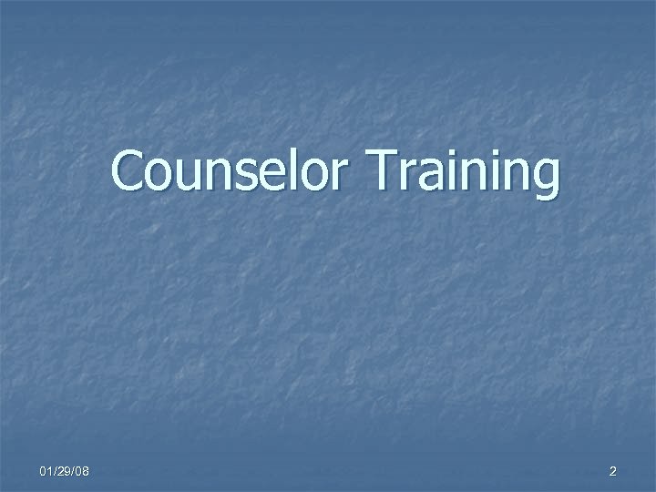 Counselor Training 01/29/08 2 