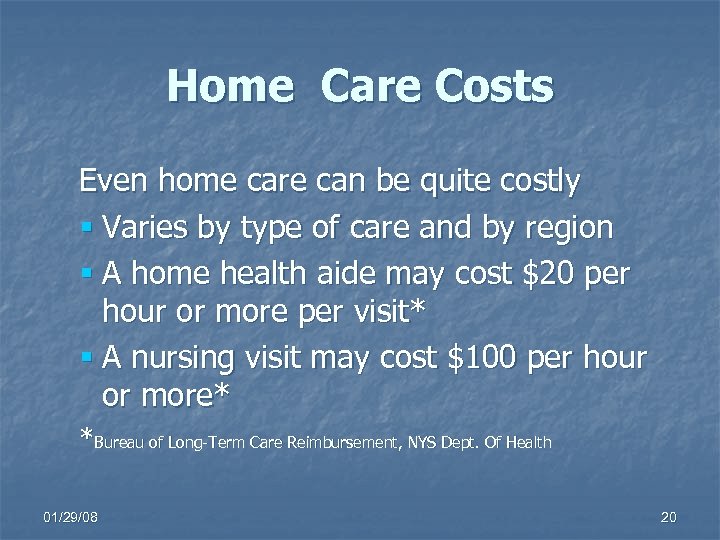 Home Care Costs Even home care can be quite costly § Varies by type