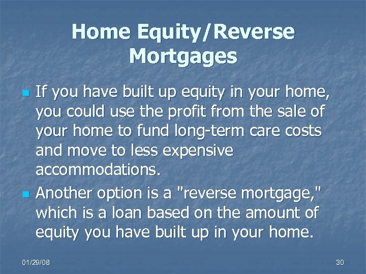 Home Equity/Reverse Mortgages n n If you have built up equity in your home,