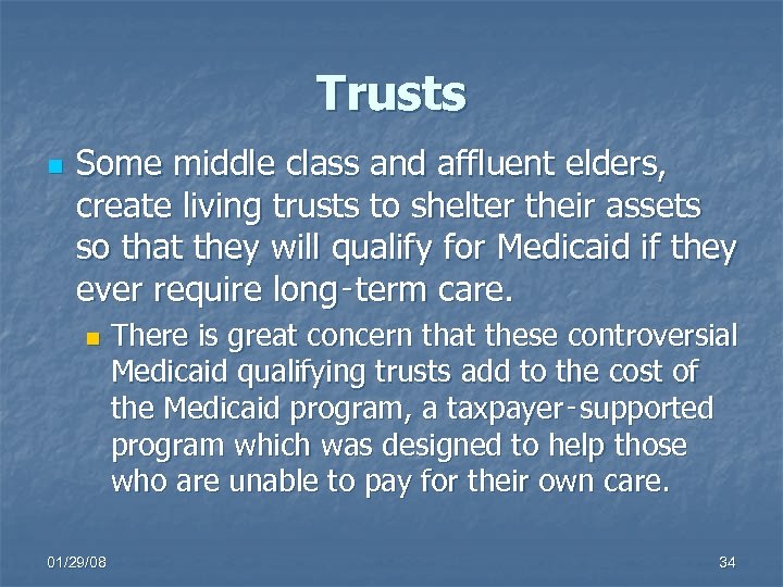 Trusts n Some middle class and affluent elders, create living trusts to shelter their