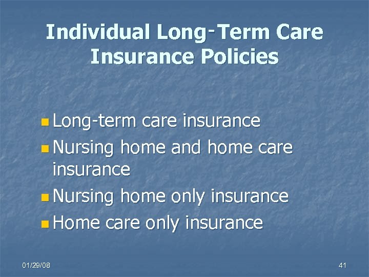 Individual Long‑Term Care Insurance Policies n Long-term care insurance n Nursing home and home