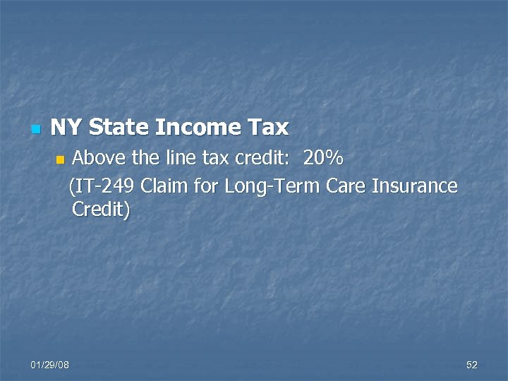n NY State Income Tax n Above the line tax credit: 20% (IT-249 Claim
