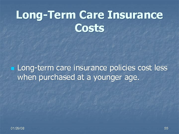 Long-Term Care Insurance Costs n Long-term care insurance policies cost less when purchased at