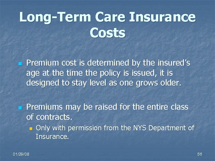 Long-Term Care Insurance Costs n n Premium cost is determined by the insured’s age