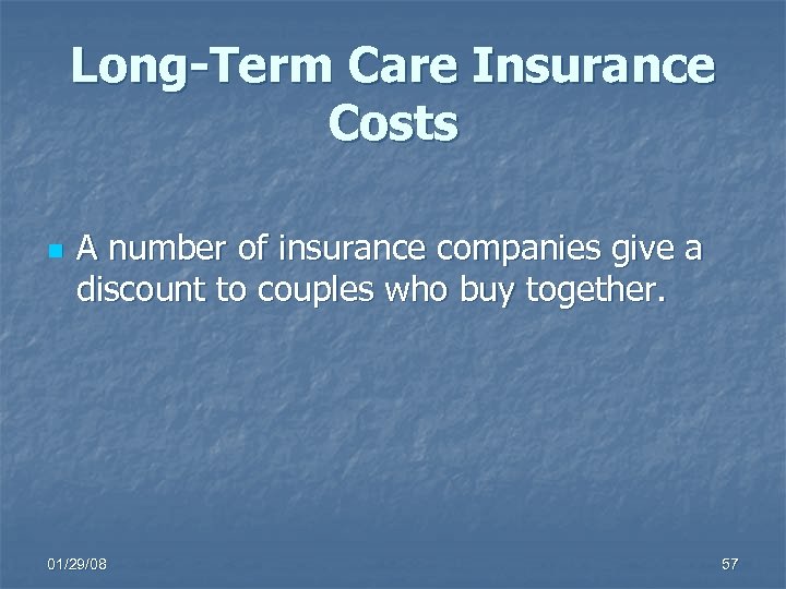 Long-Term Care Insurance Costs n A number of insurance companies give a discount to