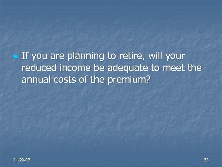 n If you are planning to retire, will your reduced income be adequate to