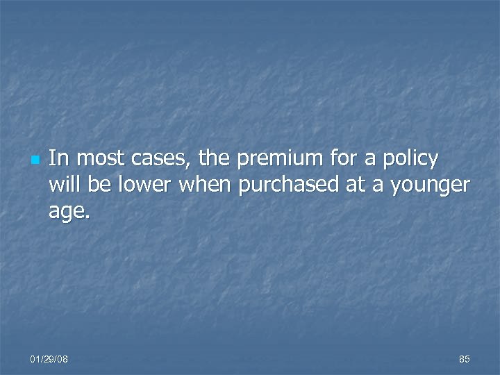 n In most cases, the premium for a policy will be lower when purchased