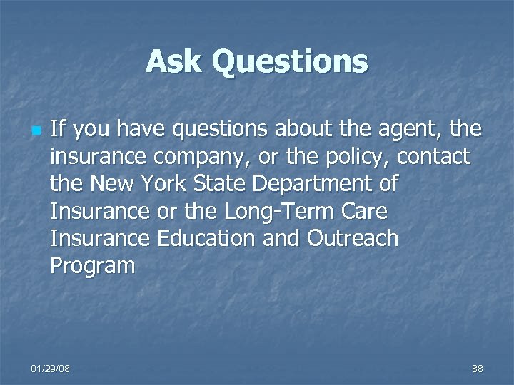 Ask Questions n If you have questions about the agent, the insurance company, or