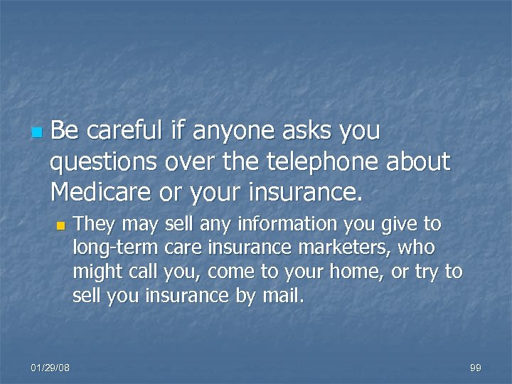 n Be careful if anyone asks you questions over the telephone about Medicare or