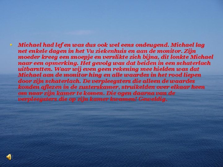 § Michael had lef en was dus ook wel eens ondeugend. Michael lag net