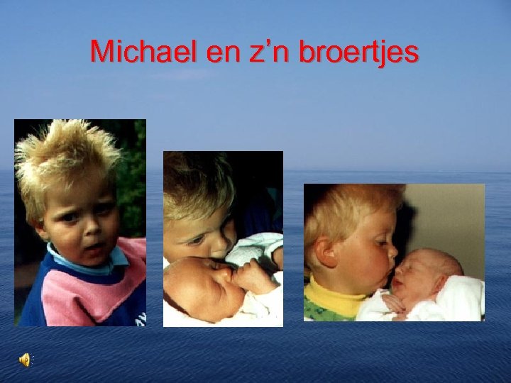 Michael en z’n broertjes 