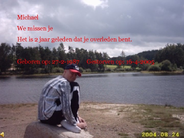Michael We missen je Het is 2 jaar geleden dat je overleden bent. Geboren