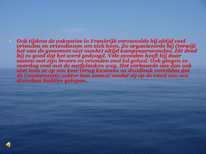 § Ook tijdens de vakanties in Frankrijk verzamelde hij altijd veel vrienden en vriendinnen