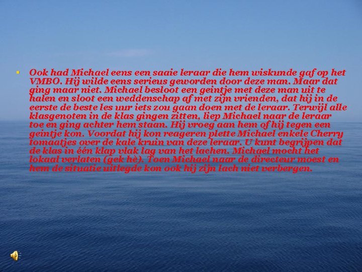 § Ook had Michael eens een saaie leraar die hem wiskunde gaf op het