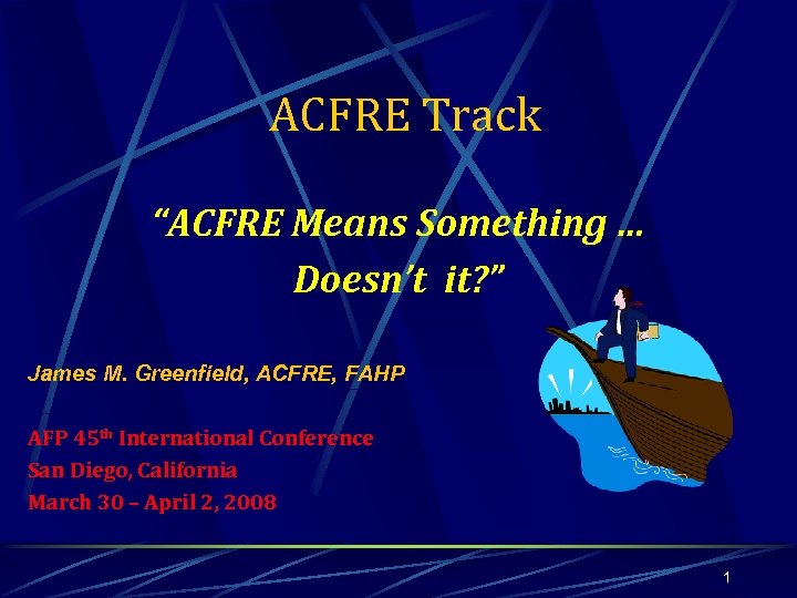 ACFRE Track “ACFRE Means Something … Doesn’t it? ” James M. Greenfield, ACFRE, FAHP