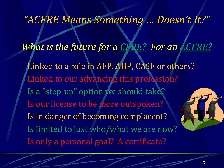 “ACFRE Means Something … Doesn’t It? ” What is the future for a CFRE?