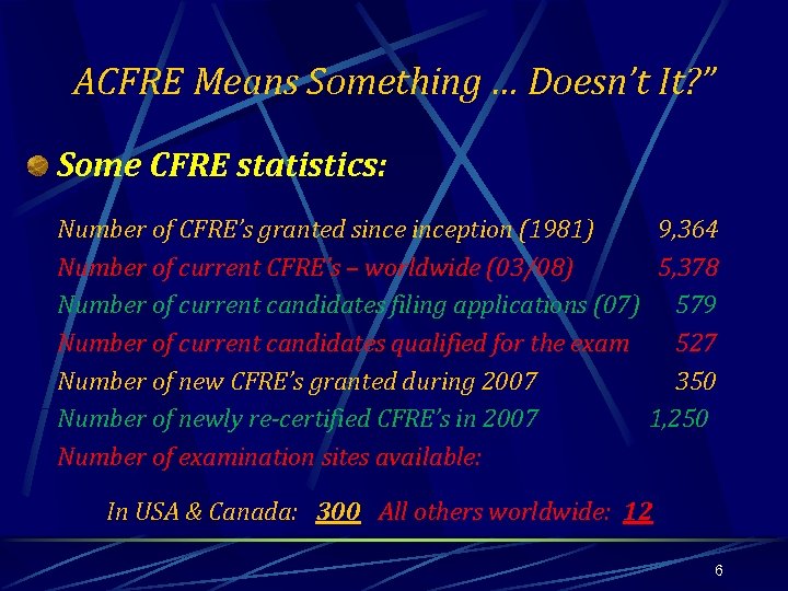ACFRE Means Something … Doesn’t It? ” Some CFRE statistics: Number of CFRE’s granted