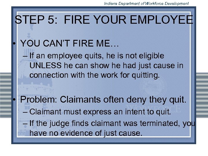 Indiana Department of Workforce Development STEP 5: FIRE YOUR EMPLOYEE • YOU CAN’T FIRE