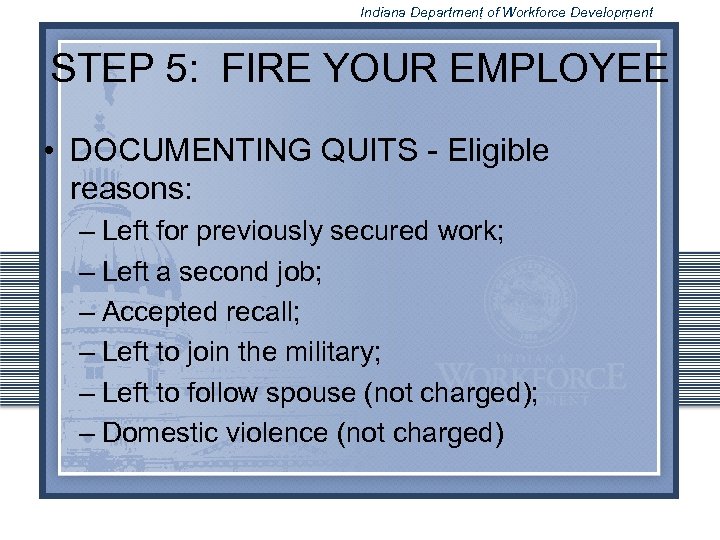 Indiana Department of Workforce Development STEP 5: FIRE YOUR EMPLOYEE • DOCUMENTING QUITS -