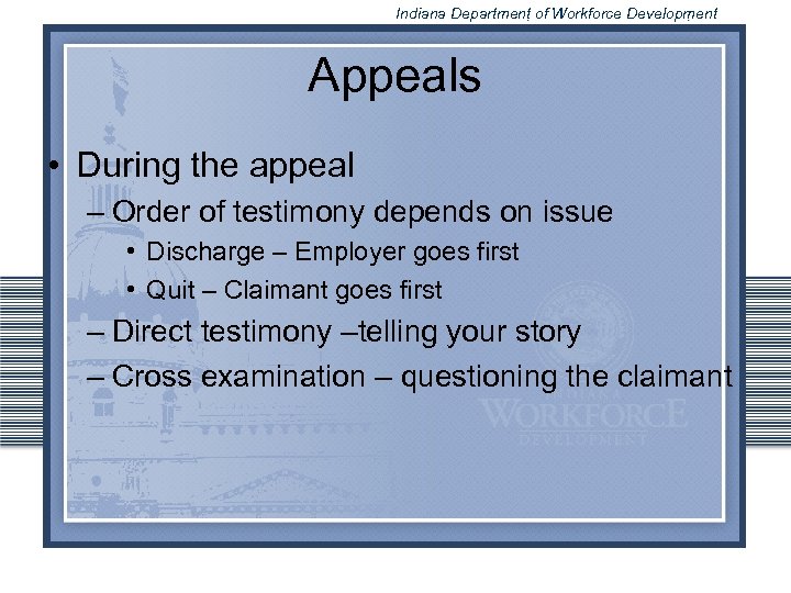 Indiana Department of Workforce Development Appeals • During the appeal – Order of testimony