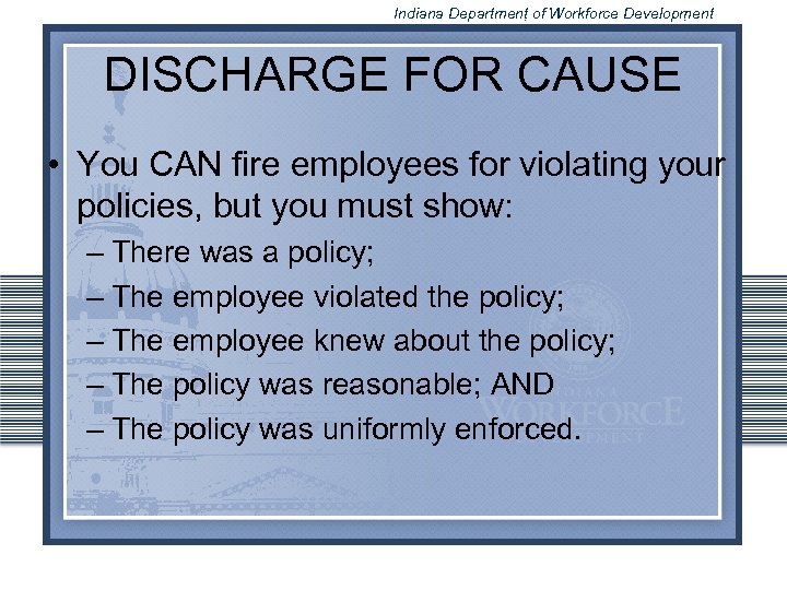 Indiana Department of Workforce Development DISCHARGE FOR CAUSE • You CAN fire employees for