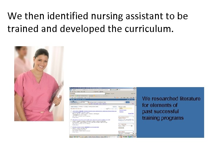 We then identified nursing assistant to be trained and developed the curriculum. We researched