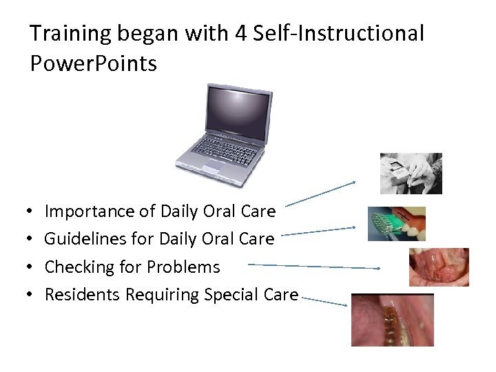 Training began with 4 Self-Instructional Power. Points • • Importance of Daily Oral Care