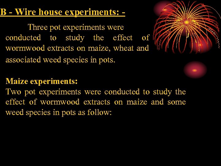 B - Wire house experiments: Three pot experiments were conducted to study the effect
