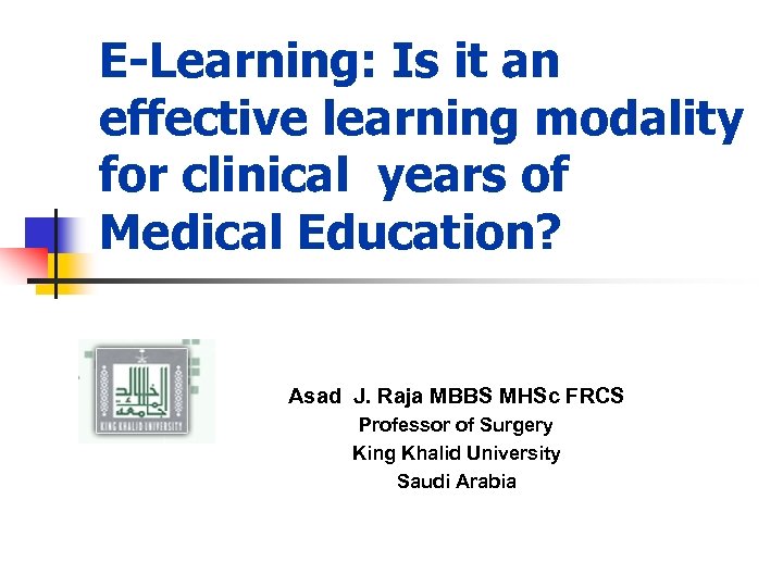 E-Learning: Is it an effective learning modality for clinical years of Medical Education? Asad