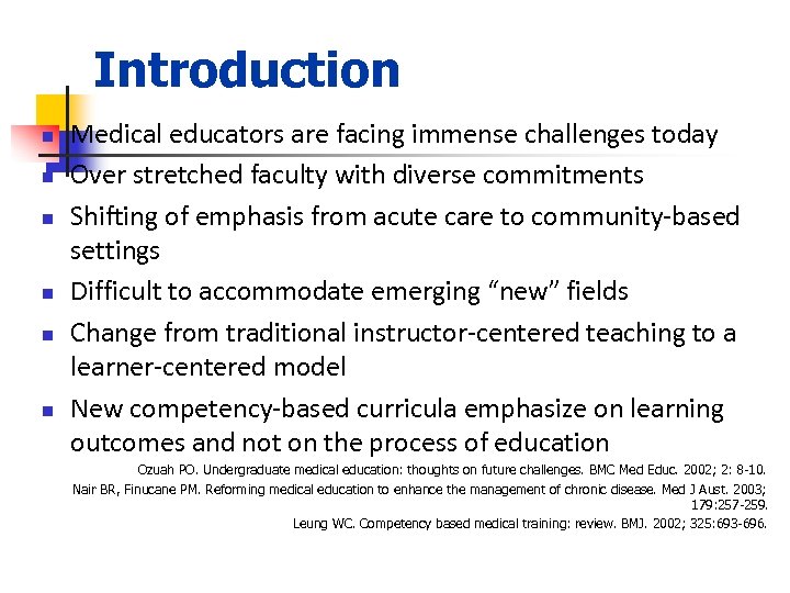 Introduction n n n Medical educators are facing immense challenges today Over stretched faculty