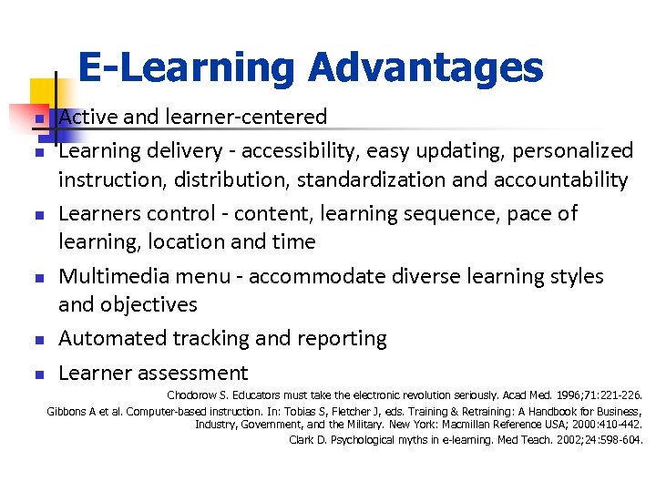 E-Learning Advantages n n n Active and learner-centered Learning delivery - accessibility, easy updating,