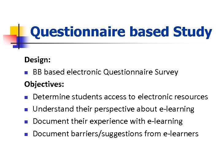 Questionnaire based Study Design: n BB based electronic Questionnaire Survey Objectives: n Determine students
