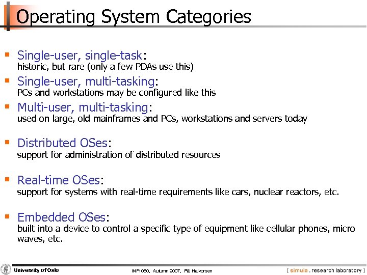 Operating System Categories § Single-user, single-task: historic, but rare (only a few PDAs use