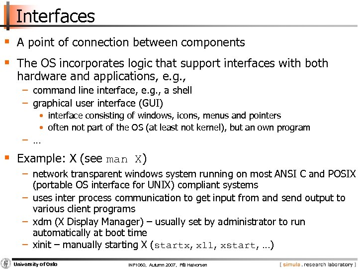 Interfaces § A point of connection between components § The OS incorporates logic that