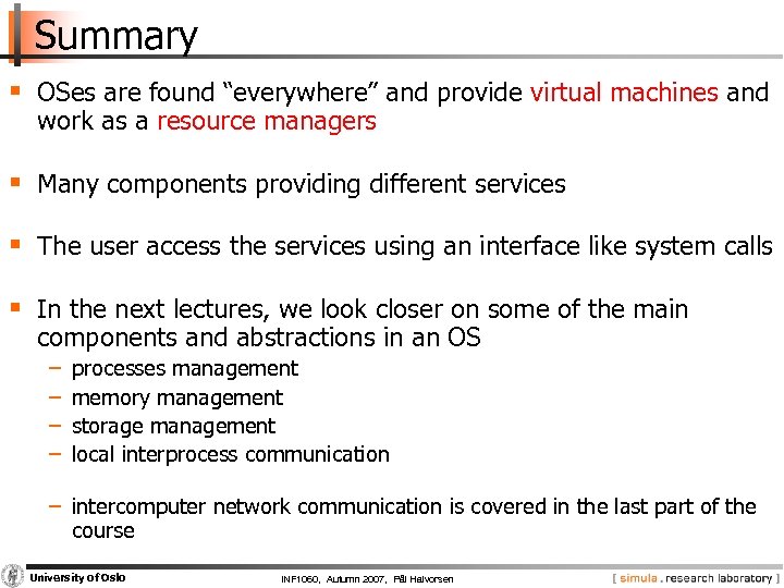 Summary § OSes are found “everywhere” and provide virtual machines and work as a