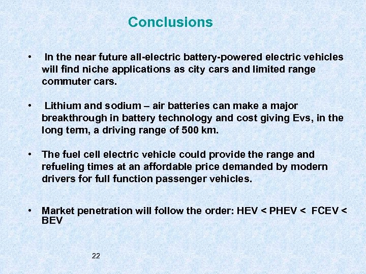 Conclusions • In the near future all-electric battery-powered electric vehicles will find niche applications