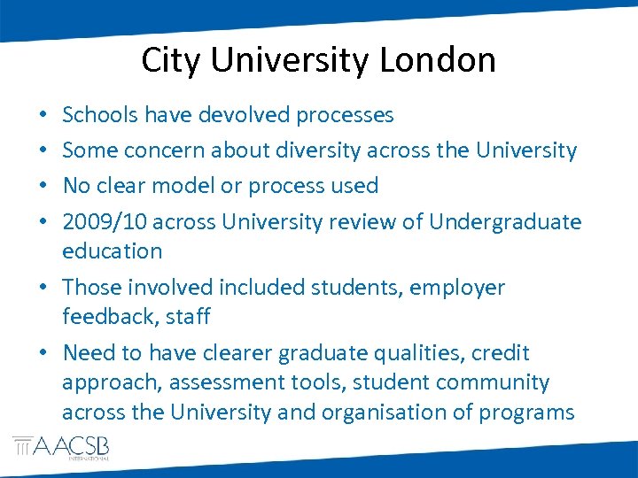 City University London Schools have devolved processes Some concern about diversity across the University