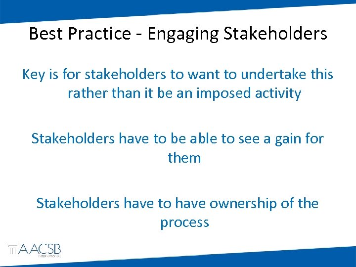 Best Practice - Engaging Stakeholders Key is for stakeholders to want to undertake this
