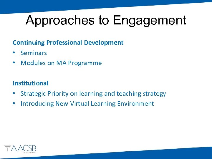 Approaches to Engagement Continuing Professional Development • Seminars • Modules on MA Programme Institutional