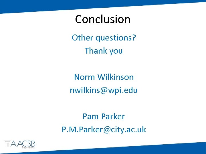 Conclusion Other questions? Thank you Norm Wilkinson nwilkins@wpi. edu Pam Parker P. M. Parker@city.