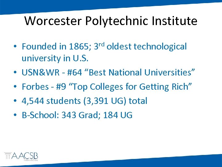 Worcester Polytechnic Institute • Founded in 1865; 3 rd oldest technological university in U.