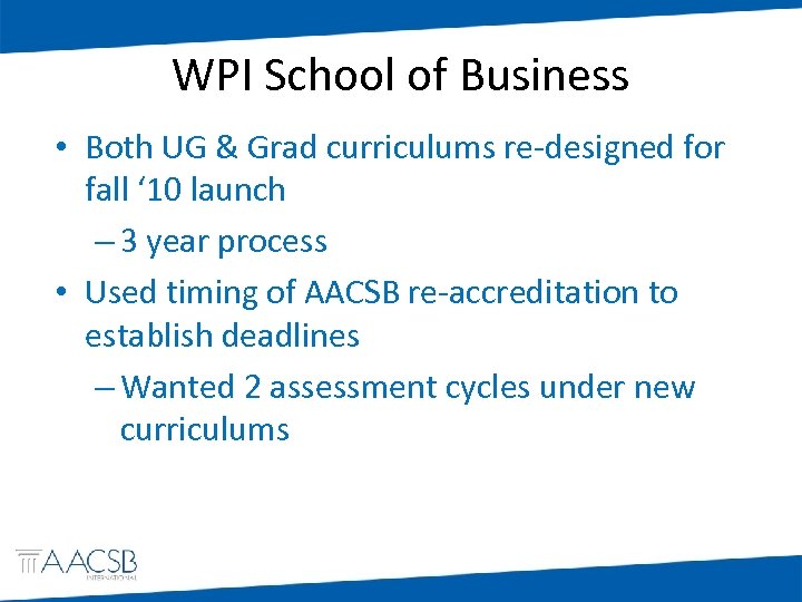 WPI School of Business • Both UG & Grad curriculums re-designed for fall ‘