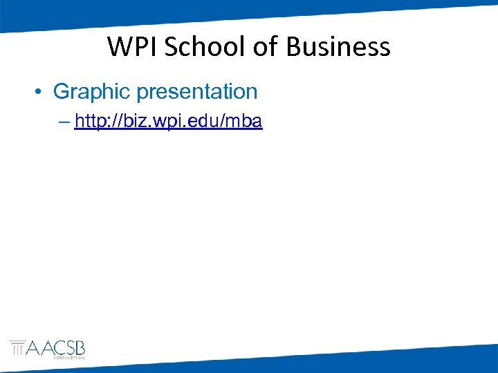 WPI School of Business • Graphic presentation – http: //biz. wpi. edu/mba 