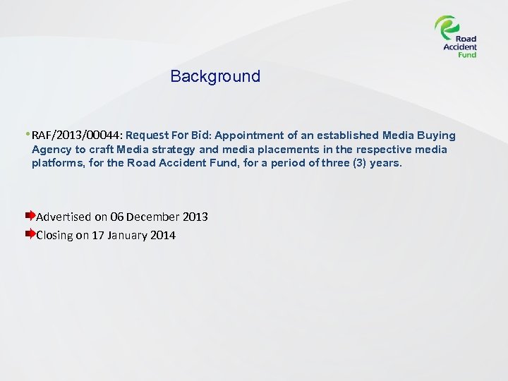 Background • RAF/2013/00044: Request For Bid: Appointment of an established Media Buying Agency to